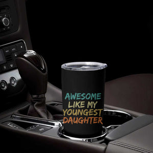 Awesome Like My Youngest Daughter Tumbler Cup Mother's Day Father's Day Gift TS10 Print Your Wear