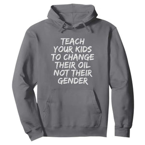 Teach Your Kids To Change Their Oil Not Their Gender Hoodie - Print Your Wear