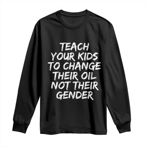Teach Your Kids To Change Their Oil Not Their Gender Long Sleeve Shirt TS10 Black Print Your Wear