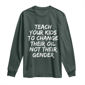 Teach Your Kids To Change Their Oil Not Their Gender Long Sleeve Shirt TS10 Dark Forest Green Print Your Wear