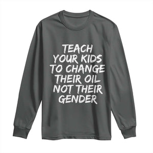 Teach Your Kids To Change Their Oil Not Their Gender Long Sleeve Shirt TS10 Dark Heather Print Your Wear
