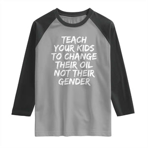 Teach Your Kids To Change Their Oil Not Their Gender Raglan Shirt TS10 Sport Gray Black Print Your Wear