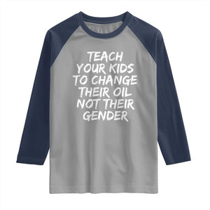 Teach Your Kids To Change Their Oil Not Their Gender Raglan Shirt TS10 Sport Gray Navy Print Your Wear