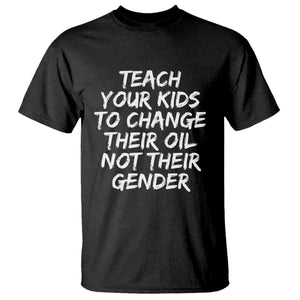 Teach Your Kids To Change Their Oil Not Their Gender T Shirt TS10 Black Print Your Wear
