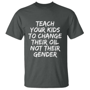Teach Your Kids To Change Their Oil Not Their Gender T Shirt TS10 Dark Heather Print Your Wear