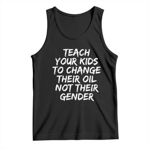 Teach Your Kids To Change Their Oil Not Their Gender Tank Top TS10 Black Print Your Wear