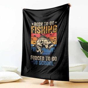 Born to Go Fishing Forced School Throw Blanket Funny Fishing Fisherman Kids Boys TS10 Print Your Wear