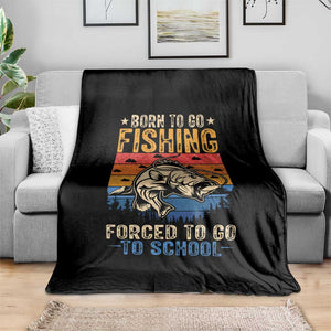 Born to Go Fishing Forced School Throw Blanket Funny Fishing Fisherman Kids Boys TS10 Print Your Wear