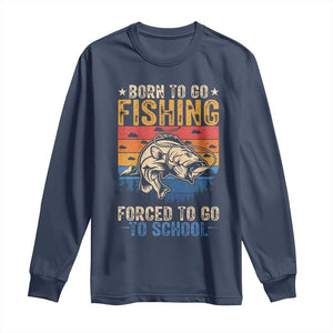 Born to Go Fishing Forced School Long Sleeve Shirt Funny Fishing Fisherman Kids Boys TS10 Navy Print Your Wear