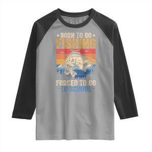 Born to Go Fishing Forced School Raglan Shirt Funny Fishing Fisherman Kids Boys TS10 Sport Gray Black Print Your Wear