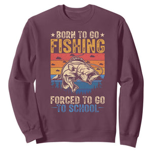 Born to Go Fishing Forced School Sweatshirt Funny Fishing Fisherman Kids Boys TS10 Maroon Print Your Wear