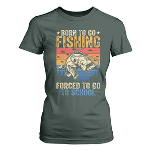 Born to Go Fishing Forced School T Shirt For Women Funny Fishing Fisherman Kids Boys TS10 Dark Forest Green Print Your Wear