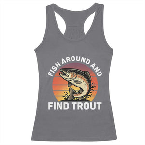 Fish Around and Find Trout Racerback Tank Top Fish Men's Funny Fishing Gifts Fathers Day TS10 Charcoal Print Your Wear