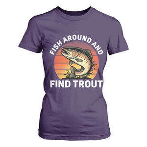 Fish Around and Find Trout T Shirt For Women Fish Men's Funny Fishing Gifts Fathers Day TS10 Purple Print Your Wear