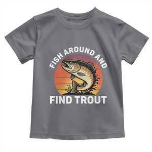 Fish Around and Find Trout Toddler T Shirt Fish Men's Funny Fishing Gifts Fathers Day TS10 Charcoal Print Your Wear