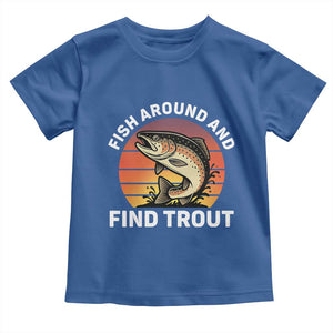 Fish Around and Find Trout Toddler T Shirt Fish Men's Funny Fishing Gifts Fathers Day TS10 Royal Blue Print Your Wear