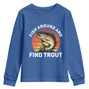 Fish Around and Find Trout Youth Sweatshirt Fish Men's Funny Fishing Gifts Fathers Day TS10 Royal Blue Print Your Wear