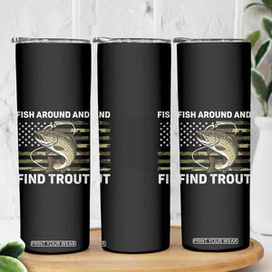 Fish Around and Find Trout Skinny Tumbler Camo Bass Fishing Meme US Flag Punny Pun Dad TS10 Print Your Wear