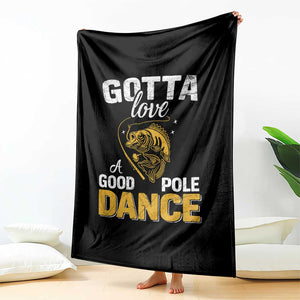 Gotta Love A Good Pole Dance Fishing Throw Blanket Funny Fisherman Grandpa Dad Uncle Boyfriend TS10 Print Your Wear