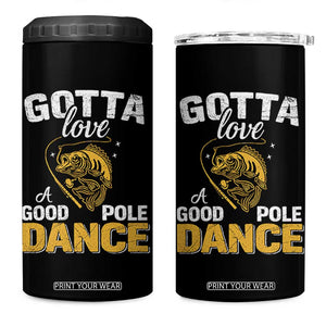 Gotta Love A Good Pole Dance Fishing 4 in 1 Can Cooler Tumbler Funny Fisherman Grandpa Dad Uncle Boyfriend TS10 One Size: 16 oz Black Print Your Wear