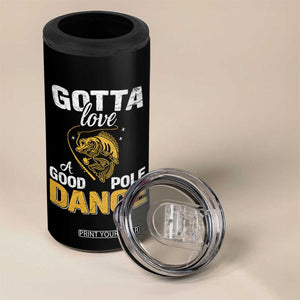 Gotta Love A Good Pole Dance Fishing 4 in 1 Can Cooler Tumbler Funny Fisherman Grandpa Dad Uncle Boyfriend TS10 Print Your Wear