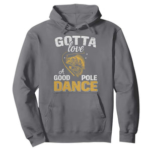 Gotta Love A Good Pole Dance Fishing Hoodie Funny Fisherman Grandpa Dad Uncle Boyfriend TS10 Charcoal Print Your Wear