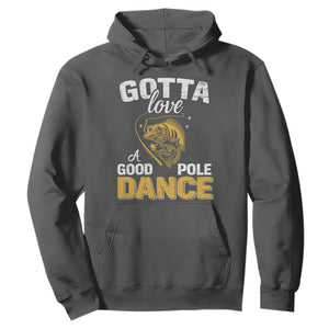 Gotta Love A Good Pole Dance Fishing Hoodie Funny Fisherman Grandpa Dad Uncle Boyfriend TS10 Dark Heather Print Your Wear