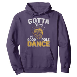 Gotta Love A Good Pole Dance Fishing Hoodie Funny Fisherman Grandpa Dad Uncle Boyfriend TS10 Purple Print Your Wear