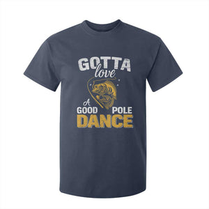 Gotta Love A Good Pole Dance Fishing T Shirt For Kid Funny Fisherman Grandpa Dad Uncle Boyfriend TS10 Navy Print Your Wear