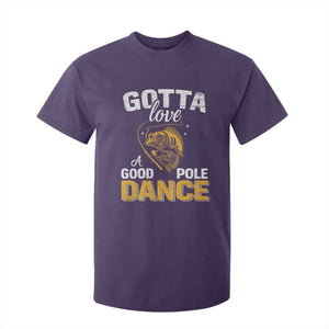 Gotta Love A Good Pole Dance Fishing T Shirt For Kid Funny Fisherman Grandpa Dad Uncle Boyfriend TS10 Purple Print Your Wear