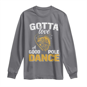 Gotta Love A Good Pole Dance Fishing Long Sleeve Shirt Funny Fisherman Grandpa Dad Uncle Boyfriend TS10 Charcoal Print Your Wear