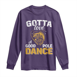 Gotta Love A Good Pole Dance Fishing Long Sleeve Shirt Funny Fisherman Grandpa Dad Uncle Boyfriend TS10 Purple Print Your Wear