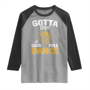 Gotta Love A Good Pole Dance Fishing Raglan Shirt Funny Fisherman Grandpa Dad Uncle Boyfriend TS10 Sport Gray Black Print Your Wear