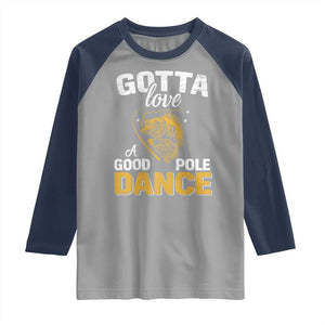 Gotta Love A Good Pole Dance Fishing Raglan Shirt Funny Fisherman Grandpa Dad Uncle Boyfriend TS10 Sport Gray Navy Print Your Wear