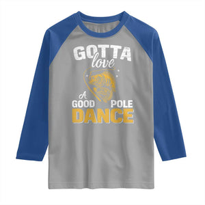 Gotta Love A Good Pole Dance Fishing Raglan Shirt Funny Fisherman Grandpa Dad Uncle Boyfriend TS10 Sport Gray Royal Print Your Wear
