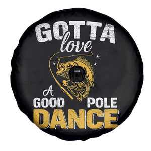 Gotta Love A Good Pole Dance Fishing Spare Tire Cover Funny Fisherman Grandpa Dad Uncle Boyfriend TS10 Print Your Wear