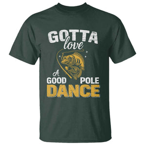 Gotta Love A Good Pole Dance Fishing T Shirt Funny Fisherman Grandpa Dad Uncle Boyfriend TS10 Dark Forest Green Print Your Wear