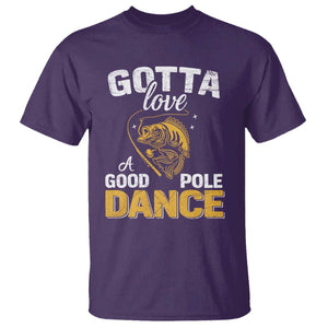 Gotta Love A Good Pole Dance Fishing T Shirt Funny Fisherman Grandpa Dad Uncle Boyfriend TS10 Purple Print Your Wear