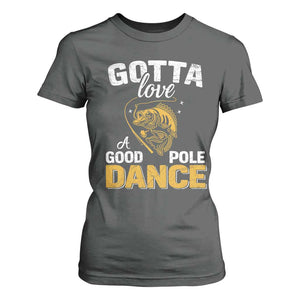 Gotta Love A Good Pole Dance Fishing T Shirt For Women Funny Fisherman Grandpa Dad Uncle Boyfriend TS10 Dark Heather Print Your Wear
