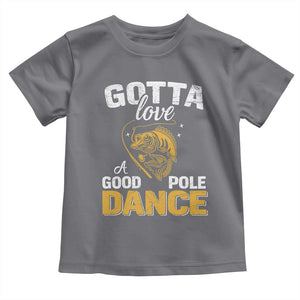 Gotta Love A Good Pole Dance Fishing Toddler T Shirt Funny Fisherman Grandpa Dad Uncle Boyfriend TS10 Charcoal Print Your Wear