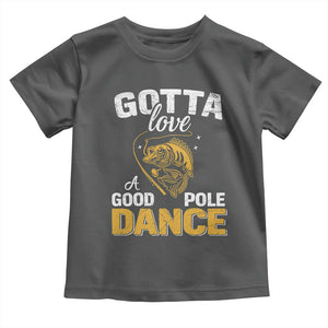 Gotta Love A Good Pole Dance Fishing Toddler T Shirt Funny Fisherman Grandpa Dad Uncle Boyfriend TS10 Dark Heather Print Your Wear