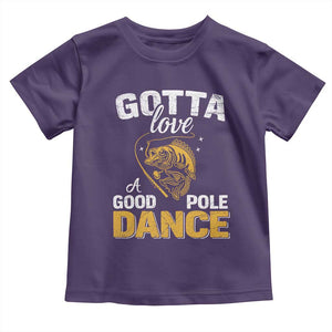 Gotta Love A Good Pole Dance Fishing Toddler T Shirt Funny Fisherman Grandpa Dad Uncle Boyfriend TS10 Purple Print Your Wear