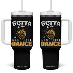 Gotta Love A Good Pole Dance Fishing Tumbler With Handle Funny Fisherman Grandpa Dad Uncle Boyfriend TS10 One Size: 40 oz Black Print Your Wear