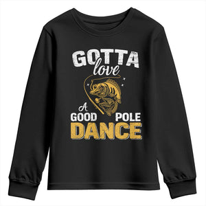 Gotta Love A Good Pole Dance Fishing Youth Sweatshirt Funny Fisherman Grandpa Dad Uncle Boyfriend TS10 Black Print Your Wear