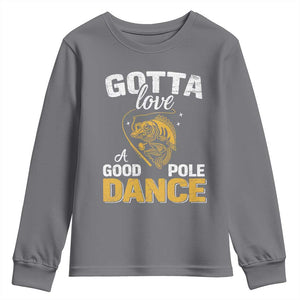 Gotta Love A Good Pole Dance Fishing Youth Sweatshirt Funny Fisherman Grandpa Dad Uncle Boyfriend TS10 Charcoal Print Your Wear