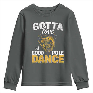 Gotta Love A Good Pole Dance Fishing Youth Sweatshirt Funny Fisherman Grandpa Dad Uncle Boyfriend TS10 Dark Heather Print Your Wear