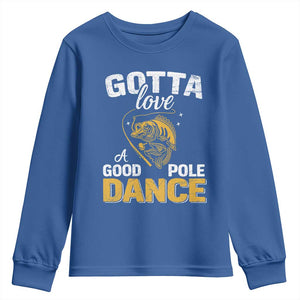 Gotta Love A Good Pole Dance Fishing Youth Sweatshirt Funny Fisherman Grandpa Dad Uncle Boyfriend TS10 Royal Blue Print Your Wear