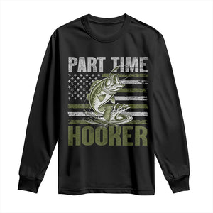 Part Time Hooker Long Sleeve Shirt Funny Fishing Patriotic US Flag Fisherman TS10 Black Print Your Wear