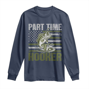 Part Time Hooker Long Sleeve Shirt Funny Fishing Patriotic US Flag Fisherman TS10 Navy Print Your Wear