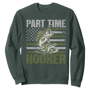 Part Time Hooker Sweatshirt Funny Fishing Patriotic US Flag Fisherman TS10 Dark Forest Green Print Your Wear